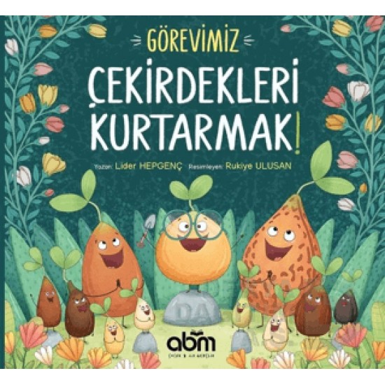ABM / GÖREVİMİZ ÇEKİRDEKLERİ KURTARMAK