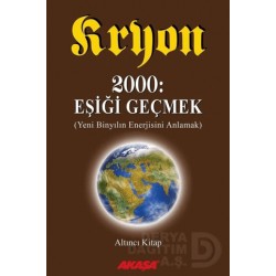 AKAŞA / KRYON 2000 EŞİĞİ GEÇMEK