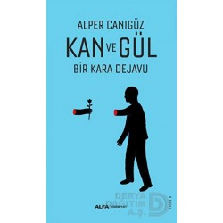 ALFA  / KAN VE GÜL BİR KARA DEJAVU/ ALPER CANIGÜZ