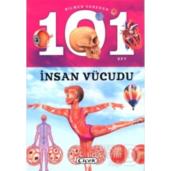 ÇİÇEK / BİLMEN GEREKEN 101 ŞEY D. İNSAN VUCUDU