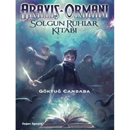 DOĞAN / ARAYIŞ ORMANI- SOLGUN RUHLAR KİTABI