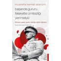 DESTEK / MUSTAFA KEMAL ATATÜRK -  BAŞARIDA GURURU FELAKETTE Ü....