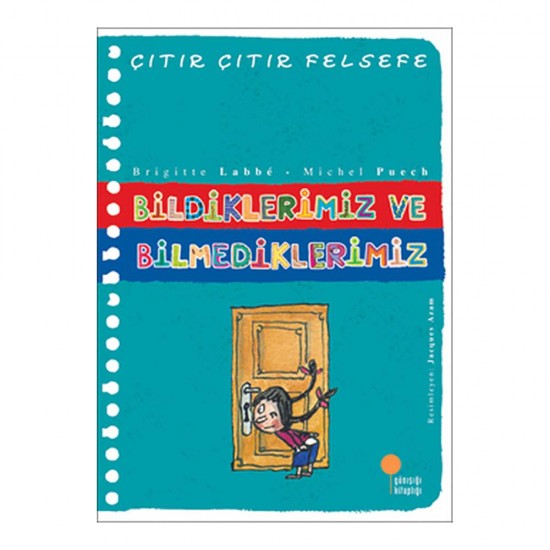 GÜNIŞIĞI / ÇITIR ÇITIR FELSEFE - BİLDİKLERİMİZ VE BİLMEDİKL