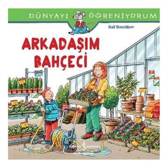 İŞBANKASI / DÜNYAYI ÖĞRENİYORUM - ARKADAŞIM BAHÇECİ