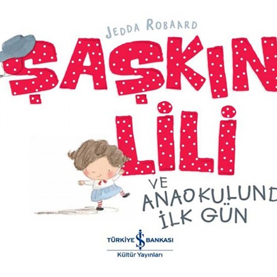 İŞBANKASI / ŞAŞKIN LİLİ VE ANAOKULUNDA İLK GÜN