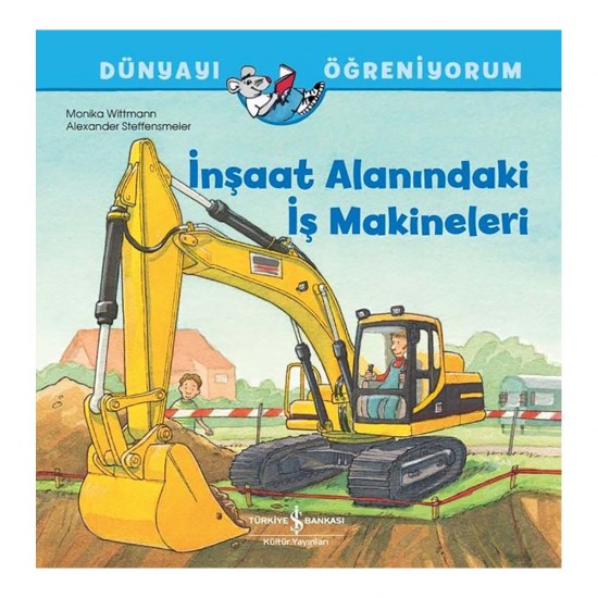 İŞBANKASI /  DÜNYAYI ÖĞRENİYORUM - İNŞAAT ALANINDAKİ İŞ MAKİNALARI