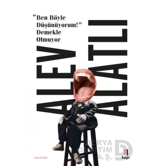 KAPI  /  BEN BÖYLE DÜŞÜNÜYORUM DEMEKLE OLMUYOR