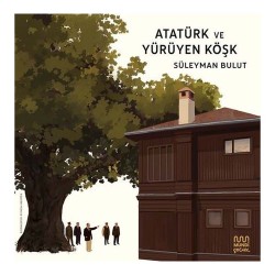 MUNDİ /  ATATÜRK VE YÜRÜYEN KÖŞK