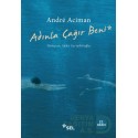 SEL / ADINLA ÇAĞIR BENİ / ANDRE ACIMAN