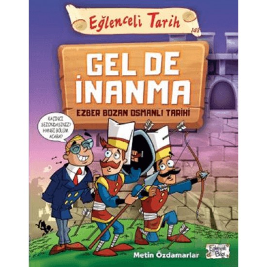 EĞLENCELİ BİLGİ TİMAŞ / GEL DE İNANMA (EZBER BOZAN OAMANLI TARİHİ)
