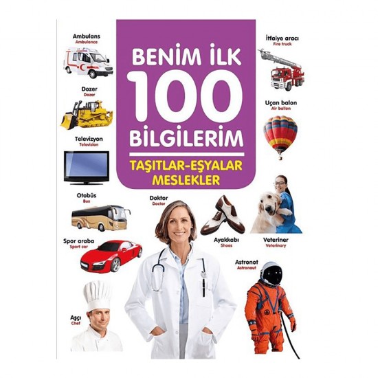 06 YAŞ YAYINLARI / BENİM İLK 100 BİLGİLERİM - TAŞITLAR EŞYALAR MESLEKLER