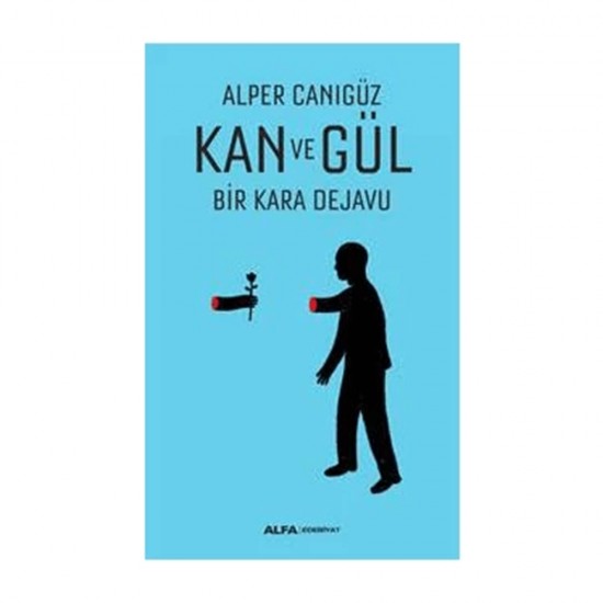 ALFA  / KAN VE GÜL BİR KARA DEJAVU/ ALPER CANIGÜZ