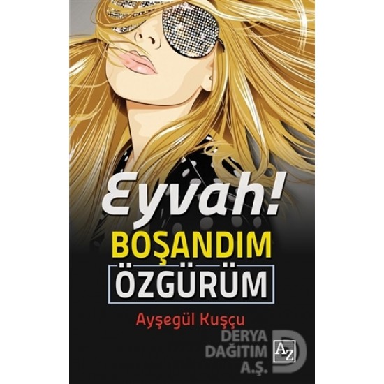 A Z KİTAP / EYVAH BOŞANDIM ÖZGÜRÜM / AYŞEGÜL KUŞÇU