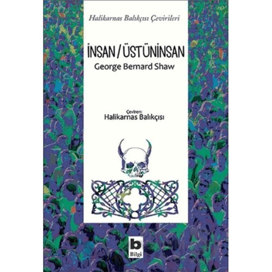 BİLGİ / İNSAN/ÜSTÜİNSAN / GEORGE BERNARD SHAW BİLGİ / İNSAN/ÜSTÜİNSAN / GEORGE BERNARD SHAW