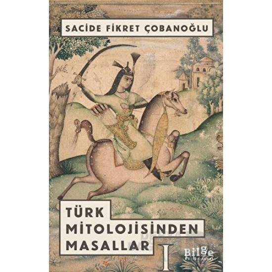 BİLGE KÜLTÜR / TÜRK MİTOLOJİSİNDEN MASALLAR - 1