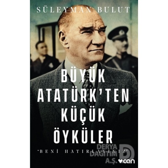 CAN / BÜYÜK ATATÜRKTEN KÜÇÜK ÖYKÜLER-BENİ HATIRLA