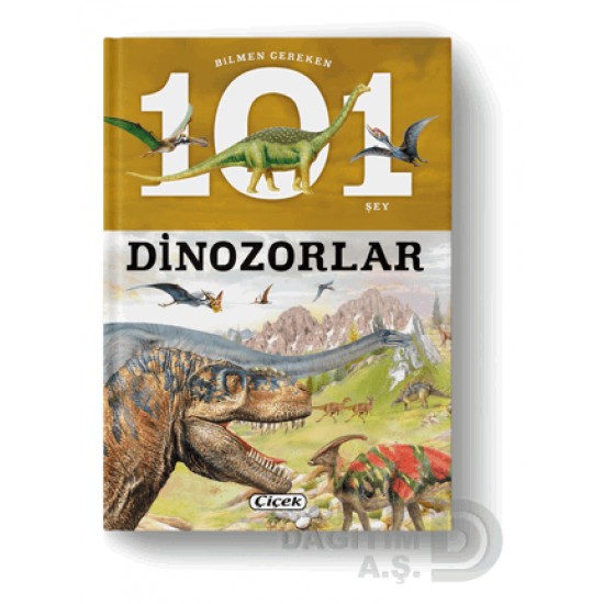 ÇİÇEK / BİLMEN GEREKEN 101 ŞEY D. DİNOZORLAR ÇİÇEK / BİLMEN GEREKEN 101 ŞEY D. DİNOZORLAR