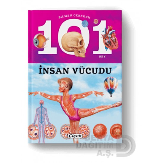 ÇİÇEK / BİLMEN GEREKEN 101 ŞEY D. İNSAN VUCUDU