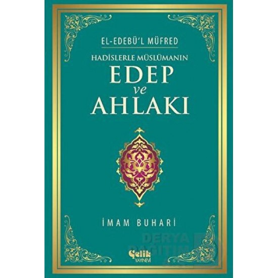 ÇELİK / HADİSLERLE MÜSLÜMANIN EDEP VE AHLAKI ÇELİK / HADİSLERLE MÜSLÜMANIN EDEP VE AHLAKI