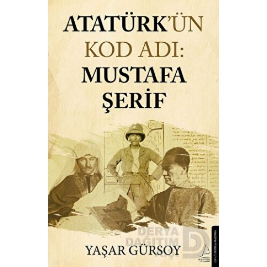 DESTEK / ATATÜRKÜN KOD ADI : MUSTAFA ŞERİF