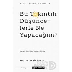 EPSİLON /  BU TAKINTILI DÜŞÜNCELERLE NE YAPACAĞIM ?