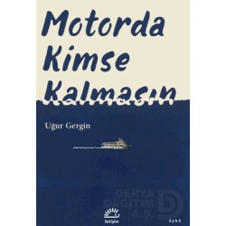 İLETİŞİM / MOTORDA KİMSE KALMASIN