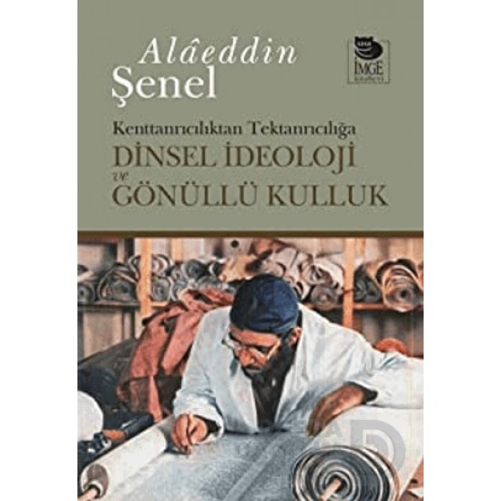 İMGE / DİNSEL DEOLOJİ VE GÖNÜLLÜ KULLUK