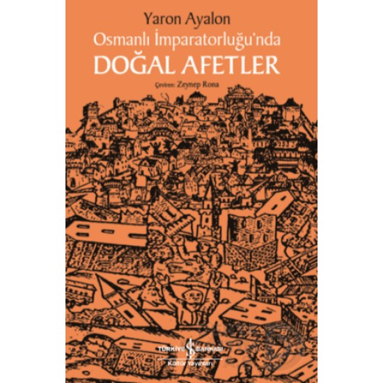 İŞBANKASI / OSMANLI İMPARATORLUĞUNDA DOĞAL AFETLER İŞBANKASI / OSMANLI İMPARATORLUĞUNDA DOĞAL AFETLER