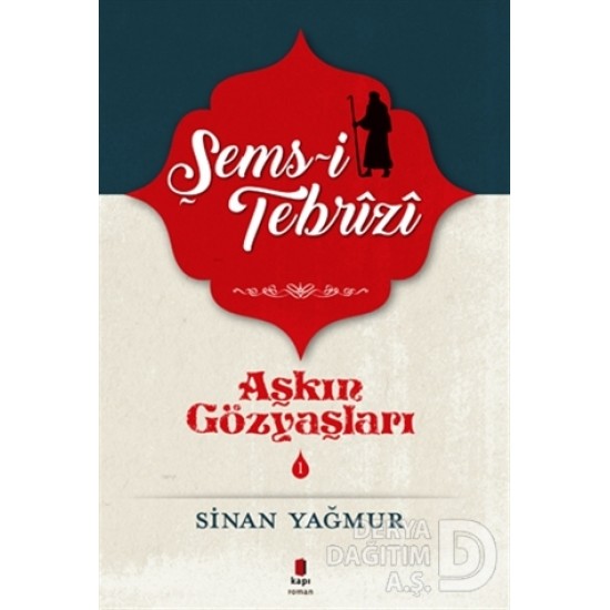 KAPI / AŞKIN GÖZYAŞLARI - 1 (ŞAMS-İ TEBRİZİ) KAPI / AŞKIN GÖZYAŞLARI - 1 (ŞAMS-İ TEBRİZİ)
