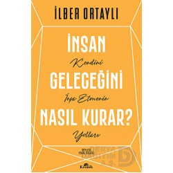 KRONİK / İNSAN GELECEĞİNİ NASIL KURAR ?