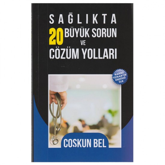 KİŞİSEL  /  SAĞLIKTA 20 BÜYÜK SORUN VE ÇÖZÜM YOLLARI(COŞKUN BEL)