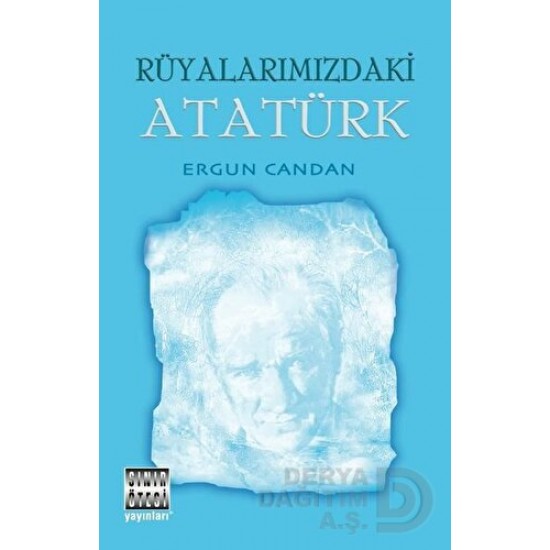 SINIR ÖTESİ / RÜYALARIMIZDAKİ ATATÜRK / ERGUN CAND