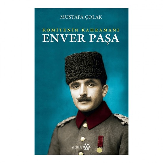 YEDİTEPE / ENVER PAŞA - KOMİTENİN KAHRAMANI