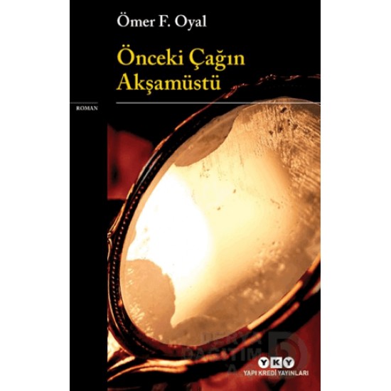 YKY / ÖNCEKİ ÇAĞIN AKŞAMÜSTÜ / ÖMER F. OYAL